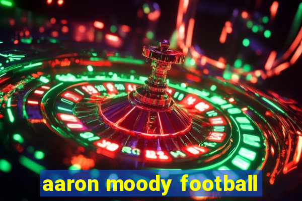 aaron moody football